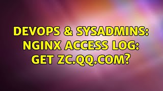 Celebrity DevOps & SysAdmins: Nginx Access Log: GET zc.qq.com? (2 Solutions!!) Profile