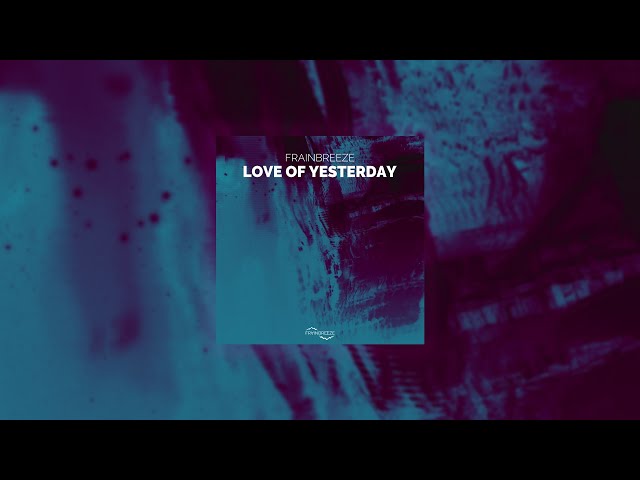 Frainbreeze - Love Of Yesterday