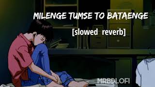 Milenge Tumse To Bataenge -O Sahiba | ( slowed reverb) lofi song | mrbdlofi |