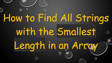 How to Find All Strings with the Smallest Length in an Array