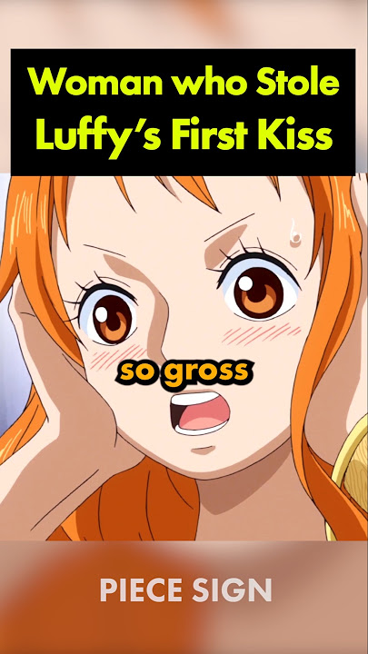 She stole Luffy's first kiss from Hancock and Nami