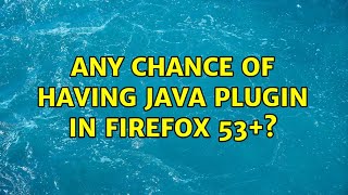 any chance of having java plugin in firefox 53+?