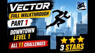 Vector FULL Walkthrough Part 1 | Downtown Level 1 | All 11 Challenges 3 Stars