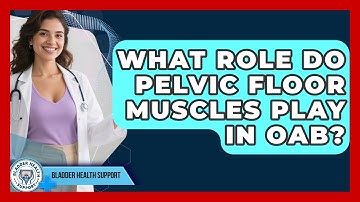 What Role Do Pelvic Floor Muscles Play In OAB? - Bladder Health Support