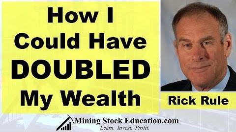 How Rick Rule Could Have Doubled His Wealth