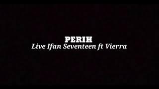 IFAN SEVENTEEN FT VIERRA ~ PERIH