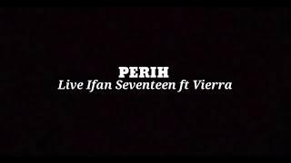 IFAN SEVENTEEN FT VIERRA ~ PERIH