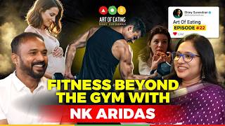 Fitness Beyond The Gym With NK Aridas | Art Of Eating Podcast #22  | Shiny Surendran