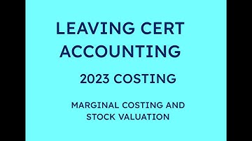 2023 DEFERRED COSTING MARGINAL COSTING AND STOCK VALUATION | LEAVING CERT ACCOUNTING