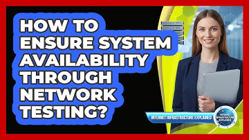 How to Ensure System Availability Through Network Testing?
