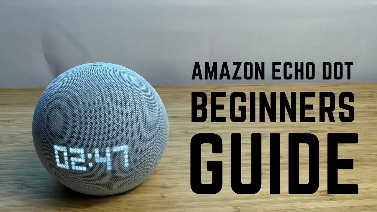 Echo Dot - Complete Beginners Guide 