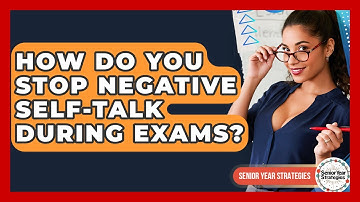 How Do You Stop Negative Self-talk During Exams? - Senior Year Strategies