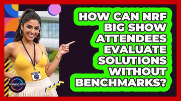 How Can NRF Big Show Attendees Evaluate Solutions Without Benchmarks? - Conventions Network