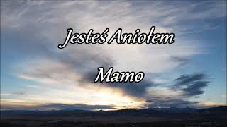 JESTEŚ ANIOŁEM MAMO