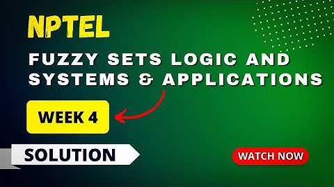 NPTEL Fuzzy Sets Logic and Systems & Applications Week 4 Quiz Answers 2023