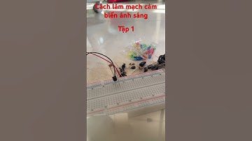 Mạch cảm biến ánh sáng tập 1