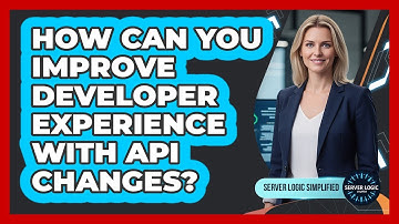 How Can You Improve Developer Experience With API Changes?
