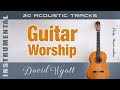  guitar worship  20 acoustic tracks  david wyatt  high quality music 4k