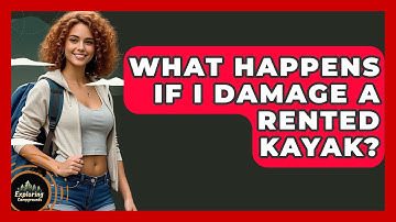 What Happens If I Damage A Rented Kayak? - Exploring Campgrounds