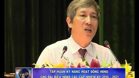 Tập huấn kỹ năng hoạt động HĐND cho đại biểu HĐND các cấp nhiệm kỳ 2016-2021