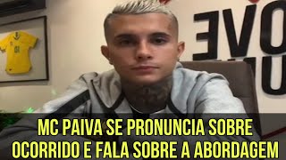 MC PAIVA SE PRONUNCIA SOBRE OCORRIDO DA ABORDAGEM QUE ELE SOFREU