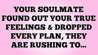 Full YOUR SOULMATE FOUND OUT YOUR TRUE FEELINGS & DROPPED EVERY PLAN, THEY ARE RUSHING TO... Guide
