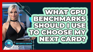What GPU Benchmarks Should I Use To Choose My Next Card? - Your Computer Companion