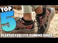 Top 5 Best Running Shoes for Plantar Fasciitis 2024: Expert Guide for Pain-Free Running