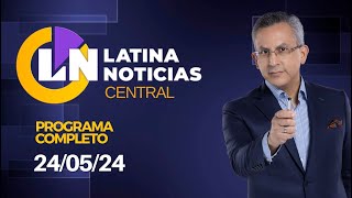 LATINA NOTICIAS: EDICIÓN CENTRAL - VIERNES 24 DE MAYO DE 2024