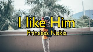 Princess Nokia - I like Him (Lyrics)