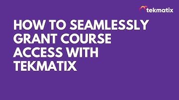 How to Seamlessly Grant Course Access with Tekmatix
