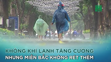 Không khí lạnh tăng cường nhưng miền Bắc không rét thêm |VTC14 GREEN