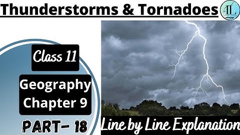 Thunderstorms & Tornadoes | Atmospheric Circulation & Weather Systems | Class 11 Geography Chapter 9