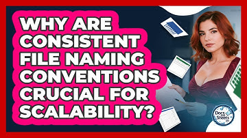 Why Are Consistent File Naming Conventions Crucial For Scalability? - Docs and Sheets Pro