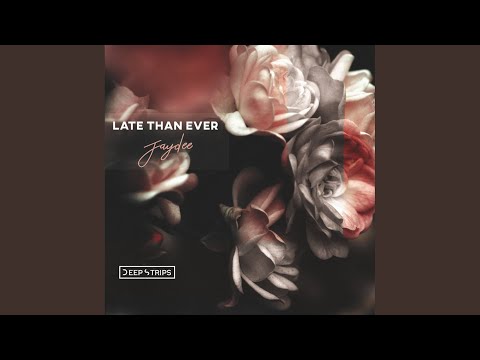 Late Than Ever - Jaydee (Say Something Good)