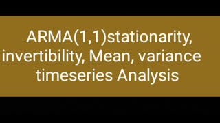 timeseries talk | ARMA(1,1) Model stationarity, invertibility, mean, variance derivation