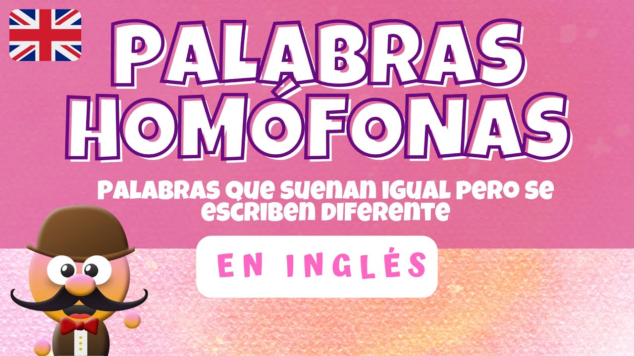 PALABRAS HOMÓFONAS EN INGLÉS. SUENAN IGUAL PERO SE ESCRIBEN DIFERENTE