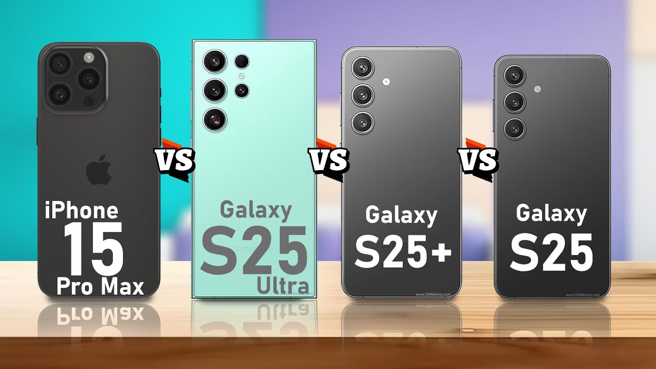 IPHONE 15 PRO MAX SAMSUNG GALAXY S25 ULTRA VS SAMSUNG GALAXY S25+ VS SAMSUNG GALAXY S25