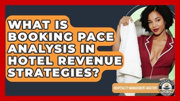 What Is Booking Pace Analysis In Hotel Revenue Strategies? - Hospitality Management Mastery