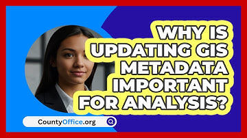 Why Is Updating GIS Metadata Important For Analysis? - CountyOffice.org