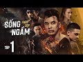 SỐNG NGẦM (PHÚC CỌP) TẬP 1 | ƯNG HOÀNG PHÚC, KIM CƯƠNG, HOÀNG NHÂN, HUY CƯỜNG, TONNY VIỆT, BLACKA...