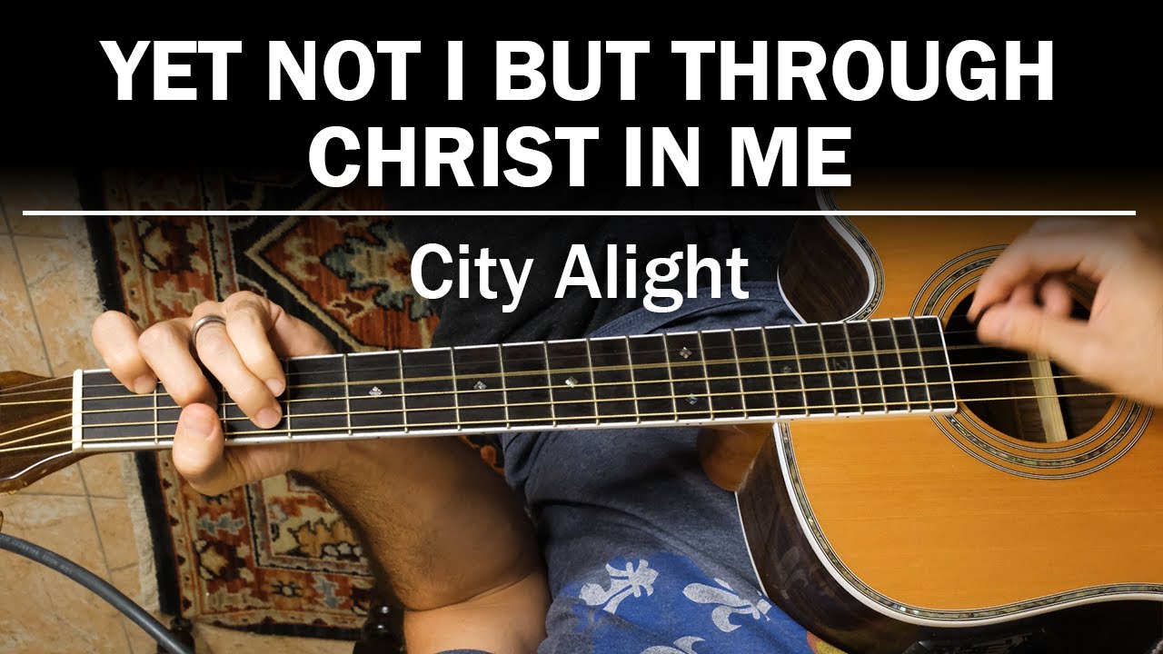 Yet Not I But Through Christ In Me (City Alight) | How To Play