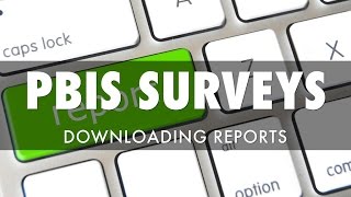 Obtaining Survey Reports in PBIS Assessments