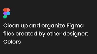 Clean up and organize Figma files created by another designer-Colors