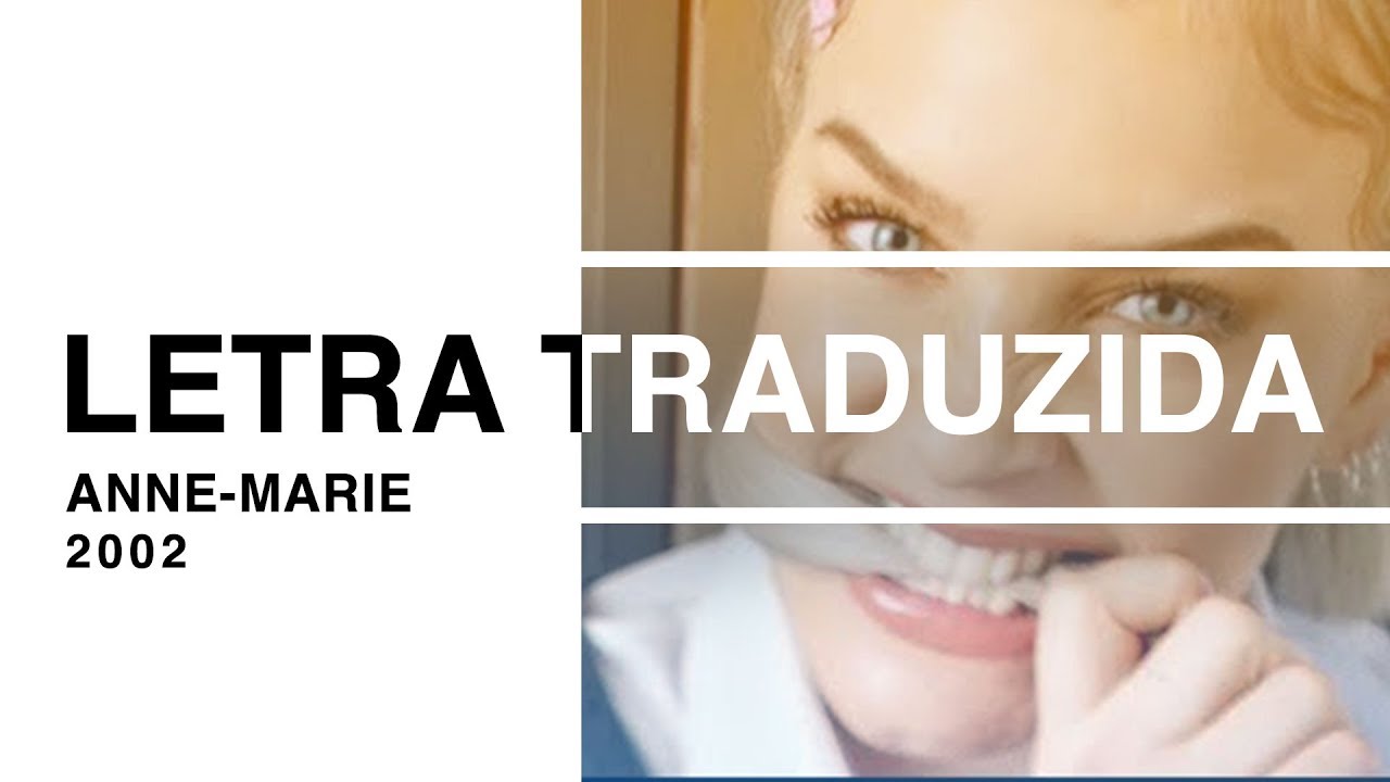2002 Letras Anne-Marie - 2002 (Letra Traduzida) - YouTube