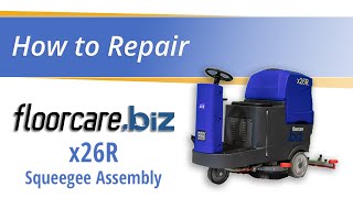 Replacing the Squeegee Assembly on the floorcare.biz x26R: Step-by-Step Guide