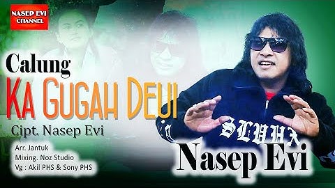 CALUNG  TERBARU .(  KA GUGAH DEUI ) . NASEP EVI.   CIPTAAN  NASEP EVI...  ARR JANTUK  / NOZ STUDIO