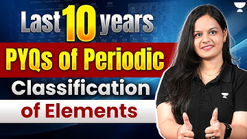 10 Years NEET PYQs: Periodic Classification of Elements | NEET 2025 | Gunjan Goyal #neet2025