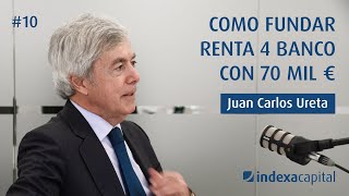 How to Found Renta 4 Banco with E70 000 with Juan Carlos Ureta