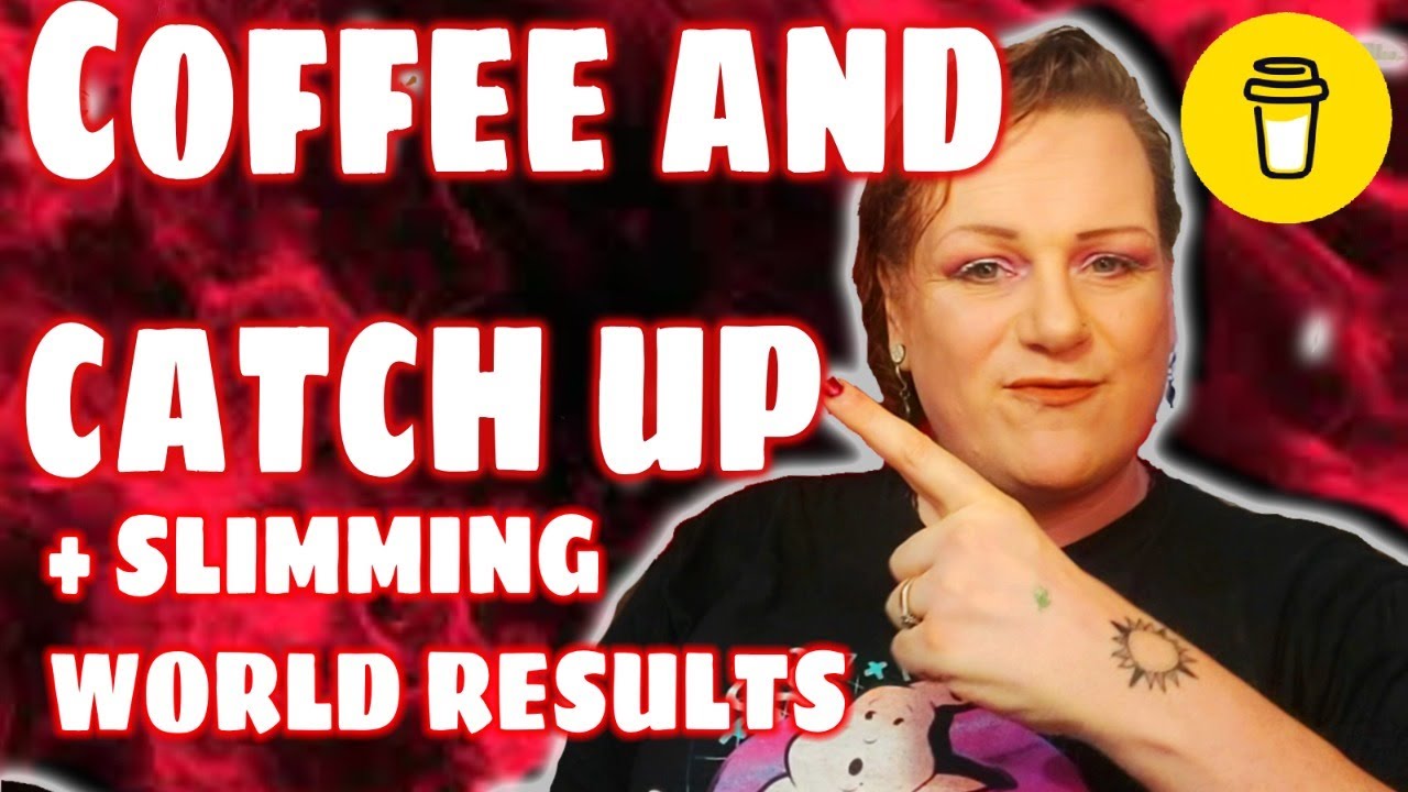 Coffee and Catch Up | GRWM | Slimming World Update - YouTube